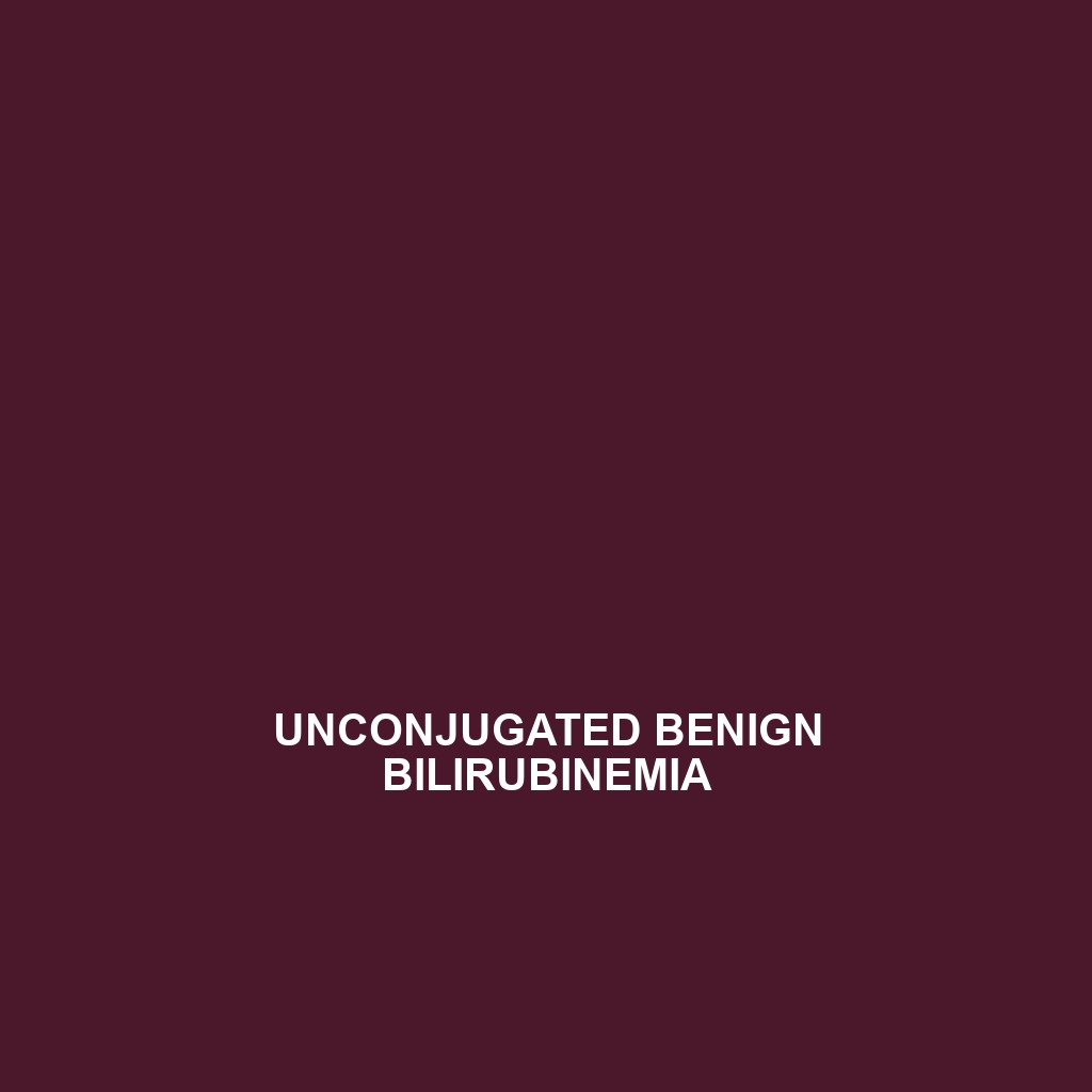 Unconjugated Benign Bilirubinemia