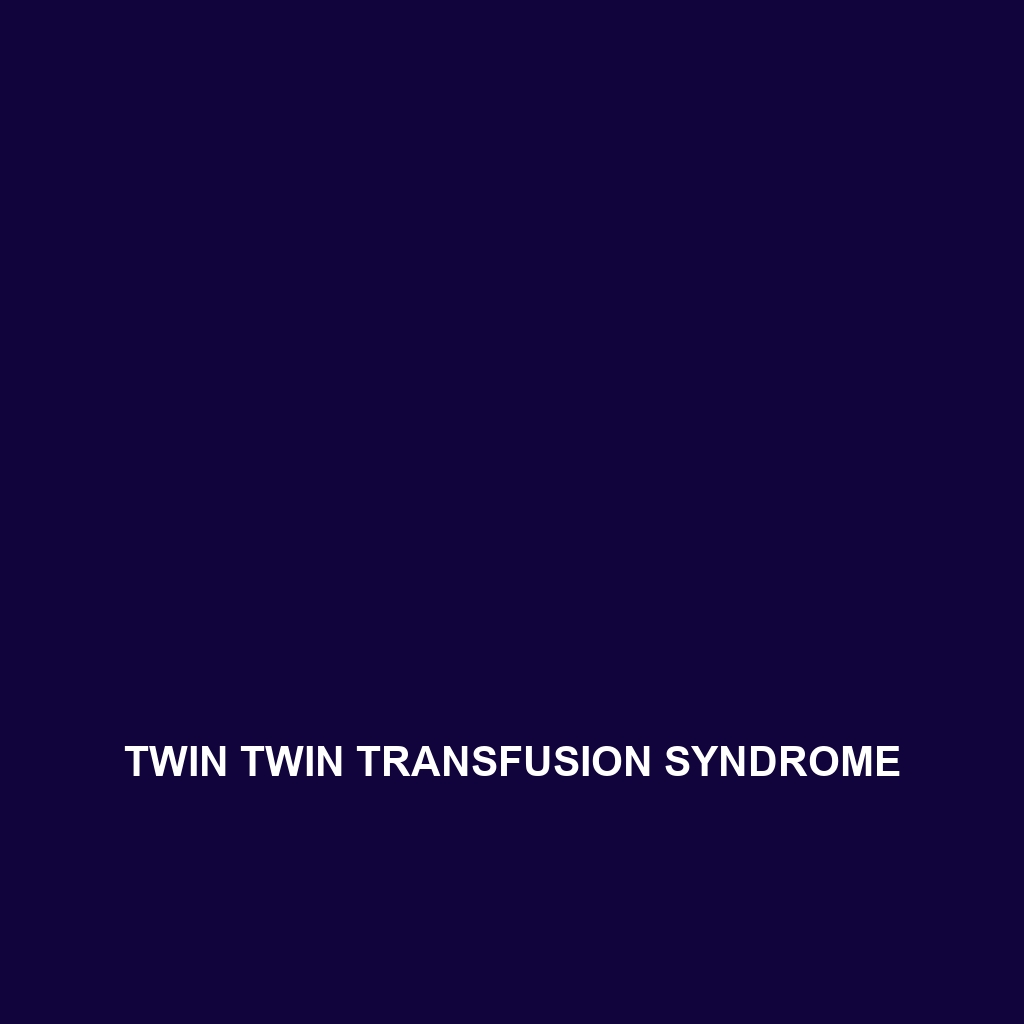 Twin Twin Transfusion Syndrome