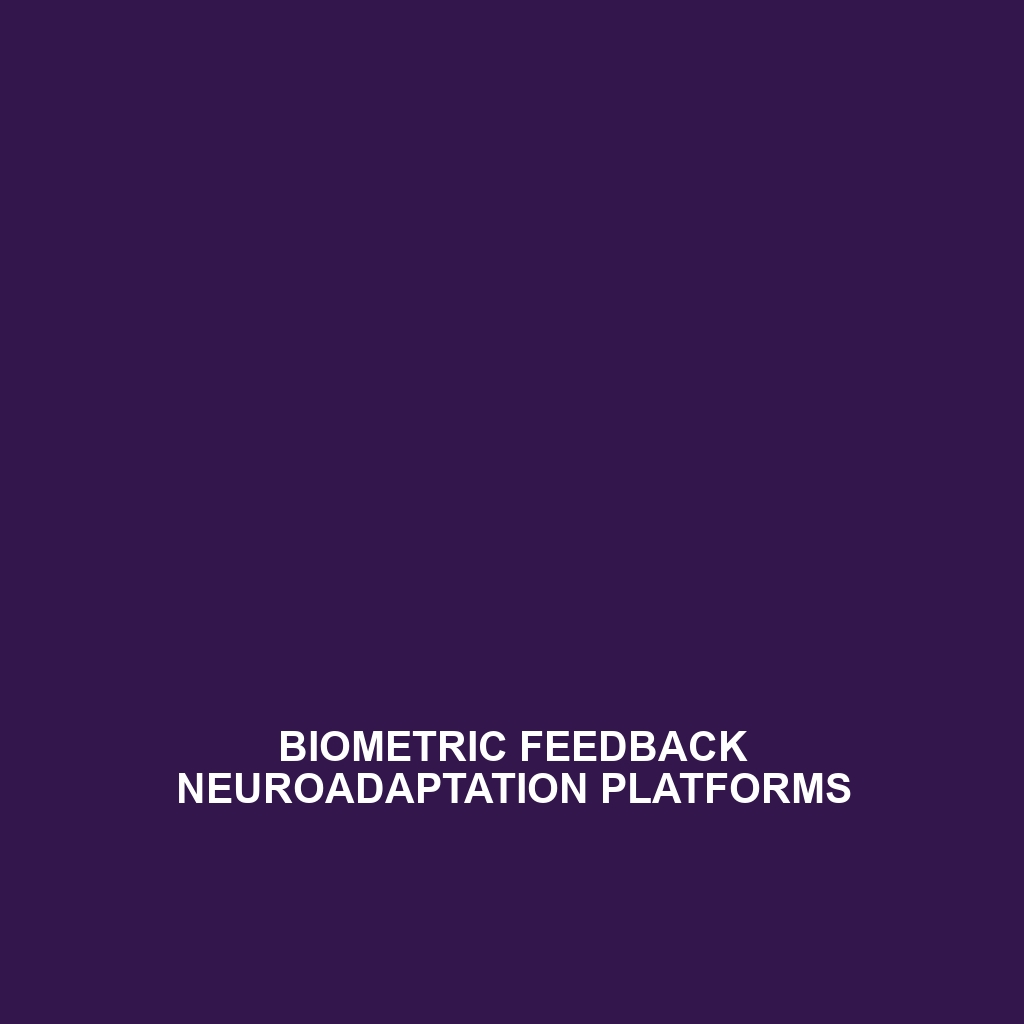 Biometric Feedback Neuroadaptation Platforms