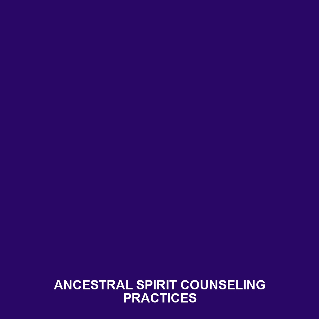 Ancestral Spirit Counseling Practices