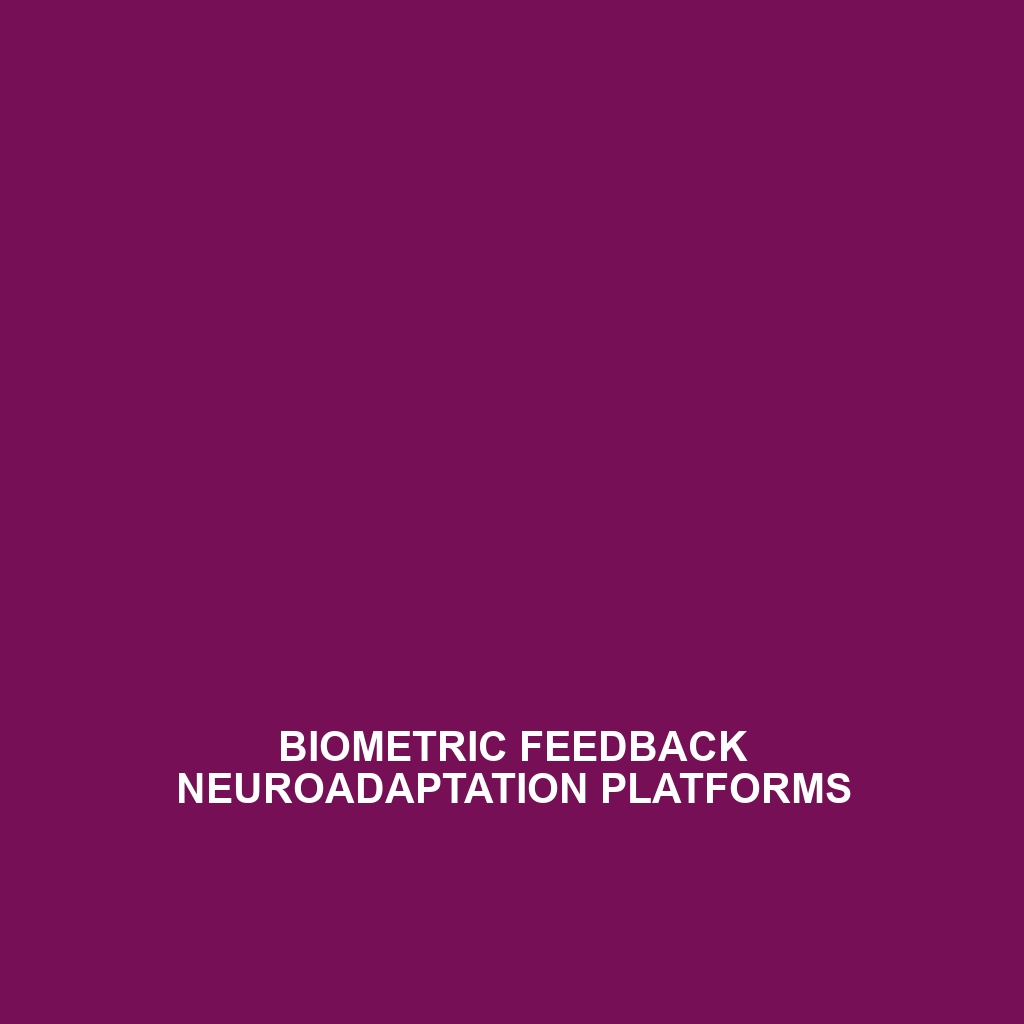 Biometric Feedback Neuroadaptation Platforms