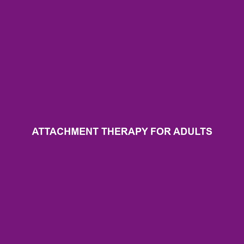 Attachment Therapy for Adults