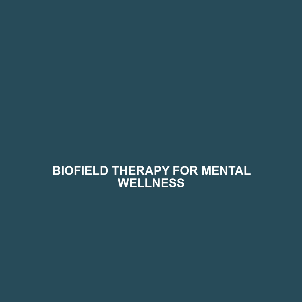 Biofield Therapy for Mental Wellness