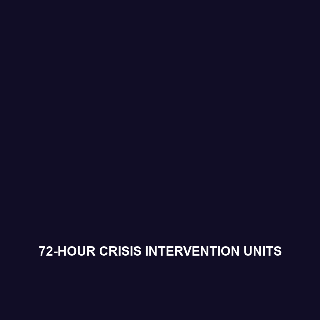 72-Hour Crisis Intervention Units