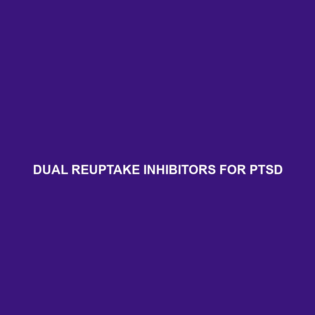 Dual Reuptake Inhibitors for PTSD