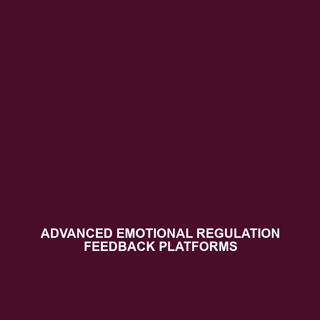 Advanced Emotional Regulation Feedback Platforms