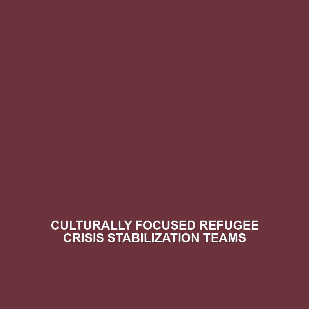 Culturally Focused Refugee Crisis Stabilization Teams