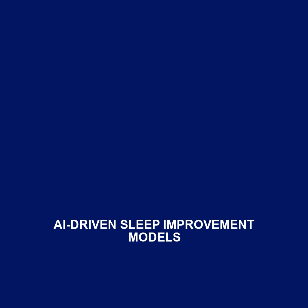 AI-Driven Sleep Improvement Models